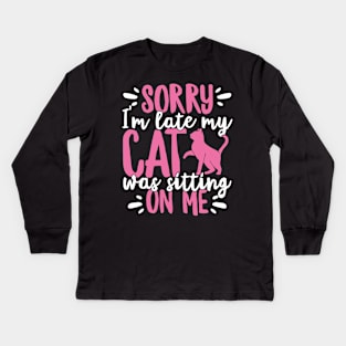 Sorry I'm Late My Cat Was Sitting On Me Pet design Kids Long Sleeve T-Shirt